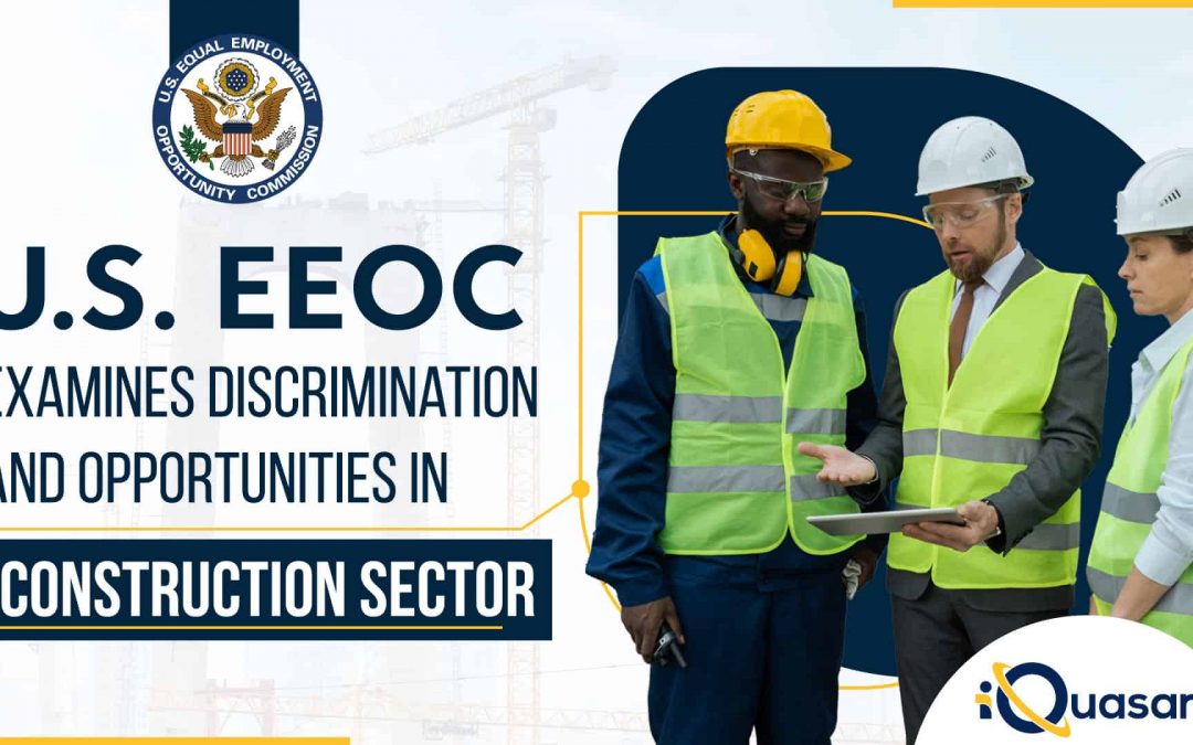 U.S. EEOC Examines Discrimination and Opportunities in Construction Sector