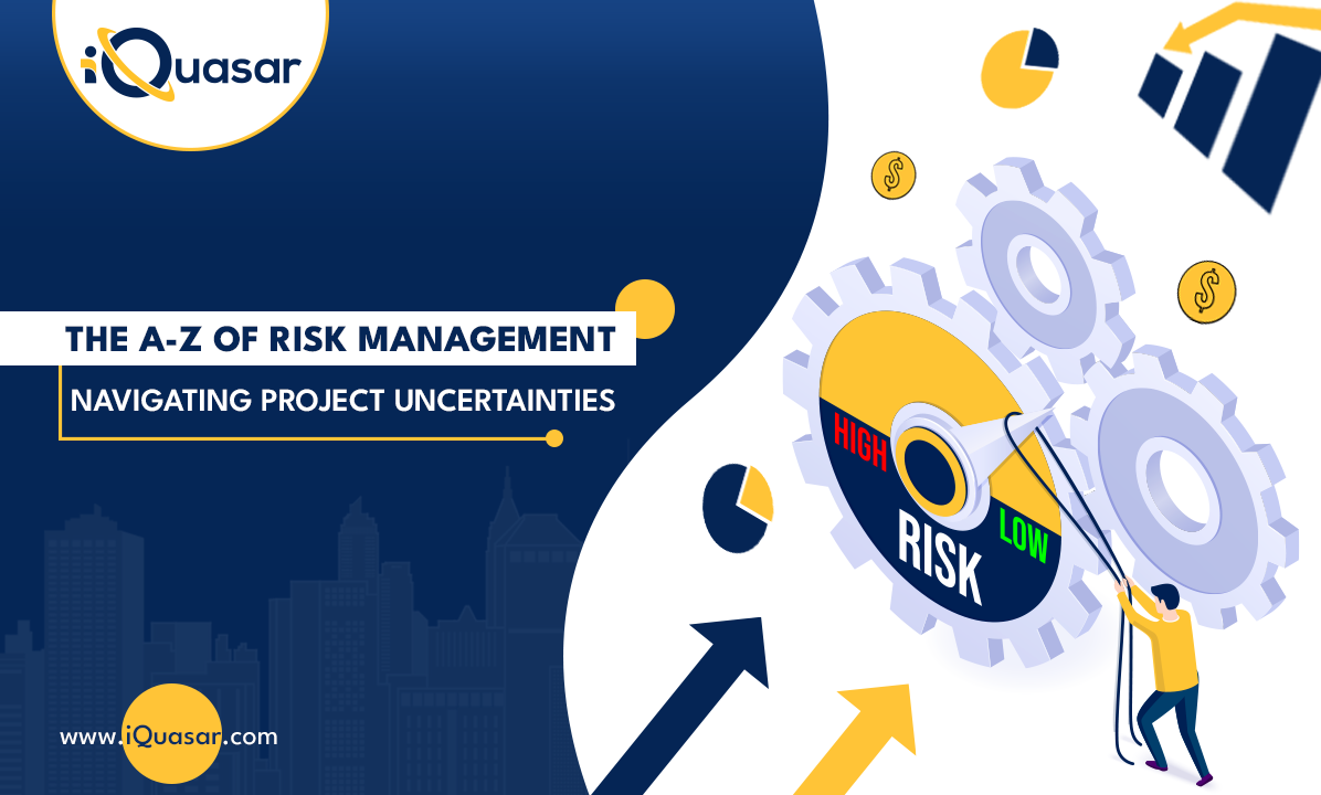 The A-z Of Risk Management: Navigating Project Uncertainties - Iquasar Llc