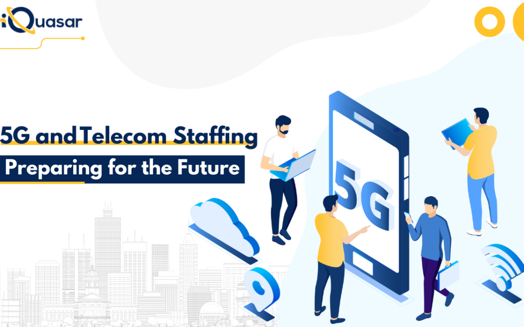 Telecom Staffing and 5G: Preparing for the Future
