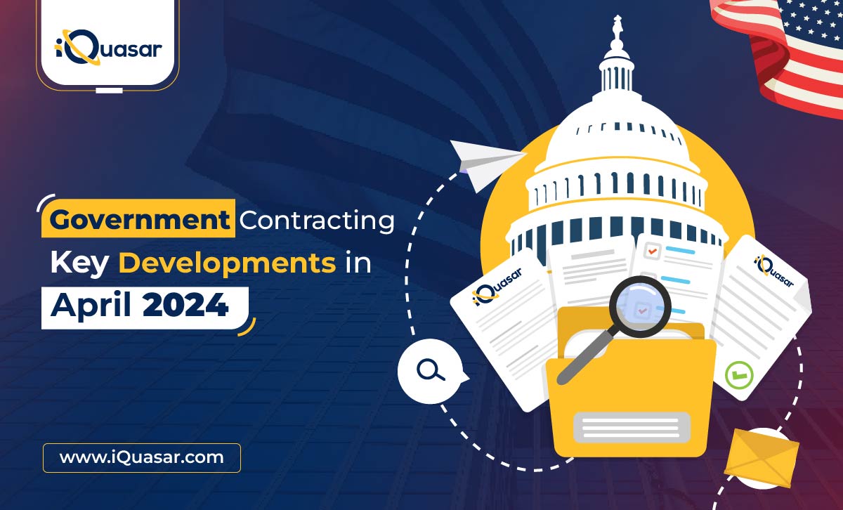 Government Contracting Key Developments in April 2024 iQuasar LLC