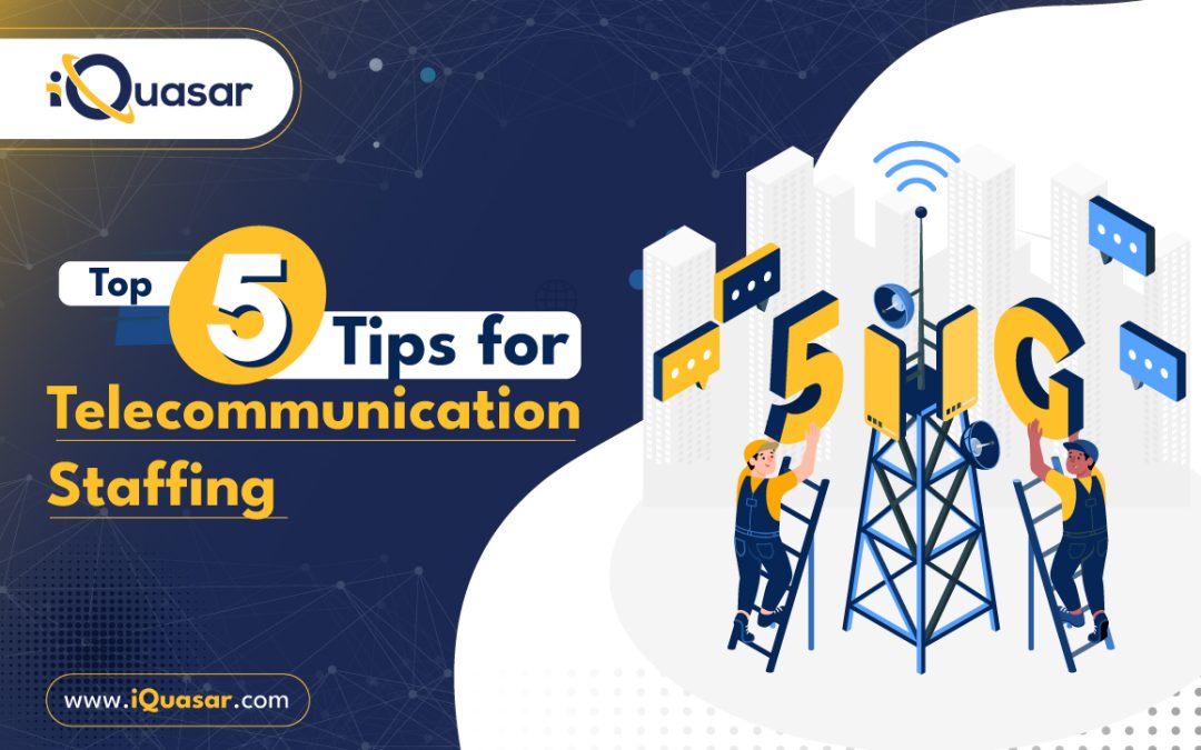 Top 5 Tips for Telecommunication Staffing