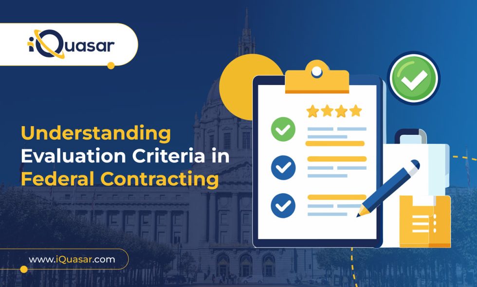 Understanding Evaluation Criteria in Federal Contracting - iQuasar LLC