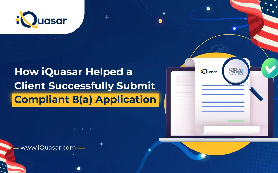 How iQuasar Helped a Client Successfully Submit a Compliant 8(a) Application