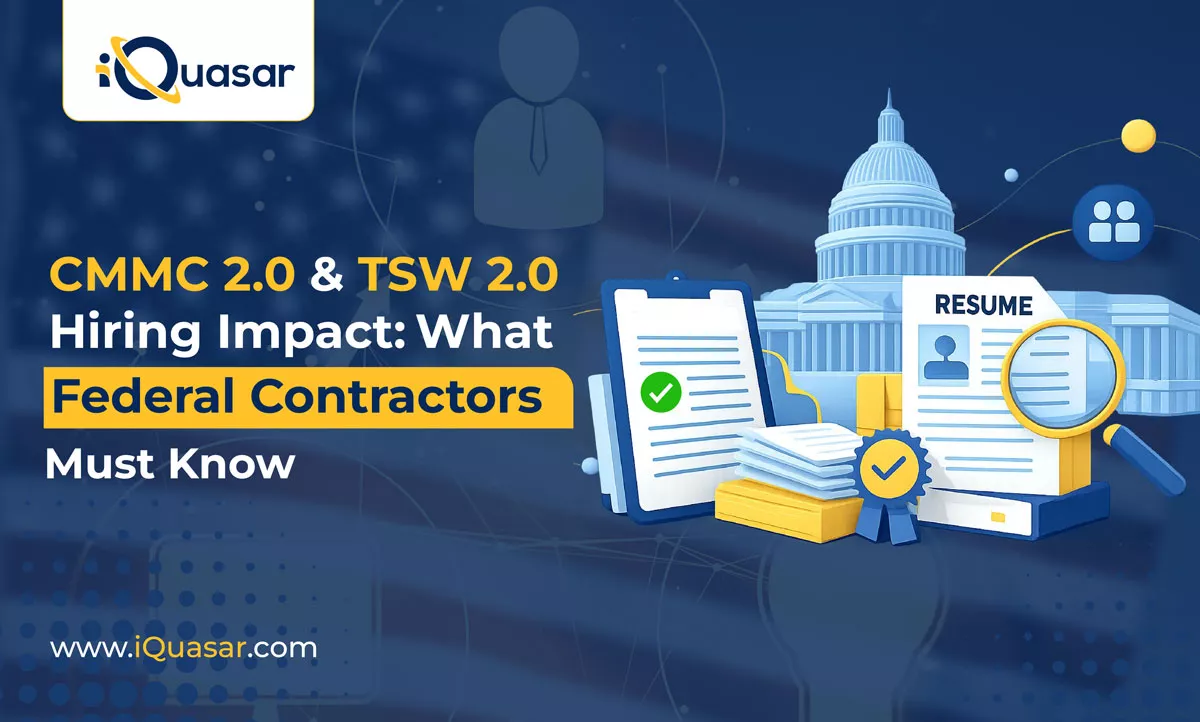 CMMC 2.0 & TSW 2.0 Hiring Impact: What Federal Contractors Must Know CMMC 2.0 & TSW 2.0 Hiring Impact