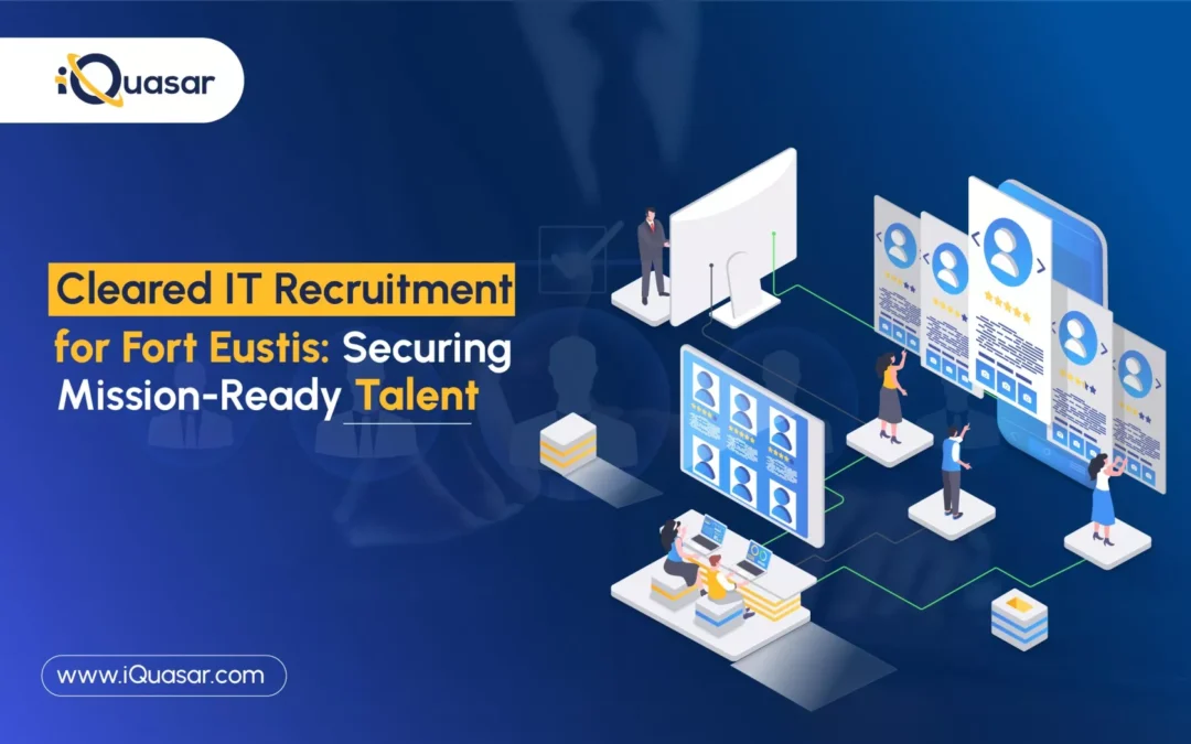How iQuasar Delivered Cleared IT Talent for Mission Success at Fort Eustis