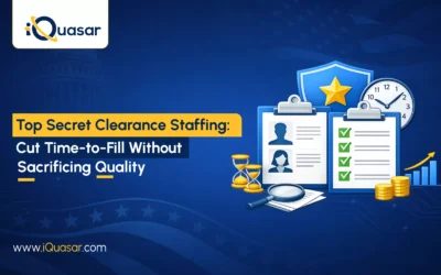 Top Secret Clearance Staffing: How Government Contractors Can Cut Time-to-Fill Without Sacrificing Candidate Quality